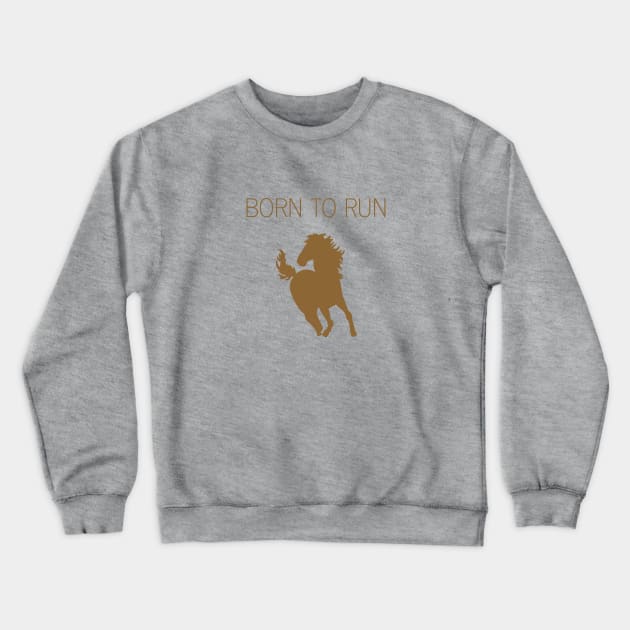 Born To Run, brown Crewneck Sweatshirt by Perezzzoso